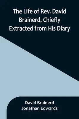 Život pátra Davida Brainerda, najmä z jeho denníka - The Life of Rev. David Brainerd, Chiefly Extracted from His Diary