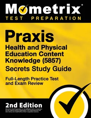 Praxis Health and Physical Education Content Knowledge 5857 Secrets Study Guide - Full-Length Practice Test and Exam Review: [2. vydanie] - Praxis Health and Physical Education Content Knowledge 5857 Secrets Study Guide - Full-Length Practice Test and Exam Review: [2nd Edition]