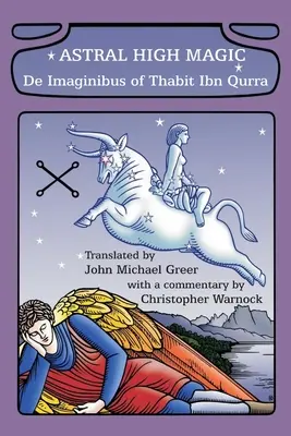 Astrálna vysoká mágia: De Imaginibus Thabita Ibn Qurra - Astral High Magic: De Imaginibus of Thabit Ibn Qurra
