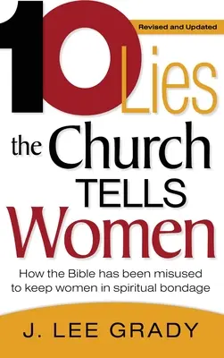 Desať lží, ktoré cirkev hovorí ženám: Ako sa Biblia zneužíva na udržiavanie žien v duchovnom otroctve (revidované a aktualizované vydanie) - Ten Lies the Church Tells Women: How the Bible Has Been Misused to Keep Women in Spiritual Bondage (Revised & Updated)