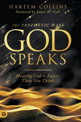 101 prorockých spôsobov, ktorými hovorí Boh: Počuť Boha je ľahšie, ako si myslíte. - 101 Prophetic Ways God Speaks: Hearing God is Easier than You Think