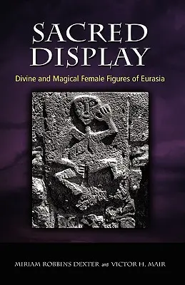 Posvätný displej: Božské a magické ženské postavy Eurázie - Sacred Display: Divine and Magical Female Figures of Eurasia