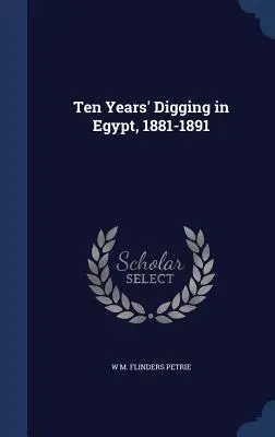 Desať rokov vykopávok v Egypte, 1881-1891 - Ten Years' Digging in Egypt, 1881-1891