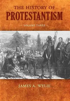 Dejiny protestantizmu: Tretí zväzok - The History of Protestantism: Volume Three
