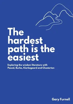 Najťažšia cesta je najľahšia: Múdroslovná literatúra s Pascalom, Burkom, Kierkegaardom a Chestertonom - The Hardest Path Is the Easiest: Exploring the Wisdom Literature with Pascal, Burke, Kierkegaard and Chesterton