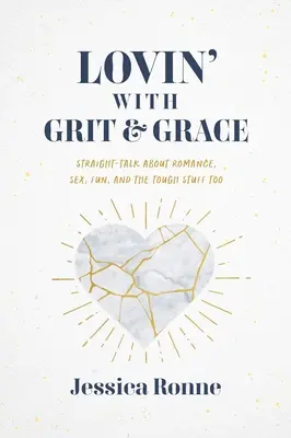 Lovin' with Grit & Grace: o romantike, sexe, zábave, ale aj o ťažkých veciach - Lovin' with Grit & Grace: Straight-Talk about Romance, Sex, Fun, and the Tough Stuff Too