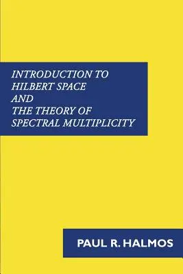 Úvod do Hilbertovho priestoru a teórie spektrálnej početnosti - Introduction to Hilbert Space and the Theory of Spectral Multiplicity