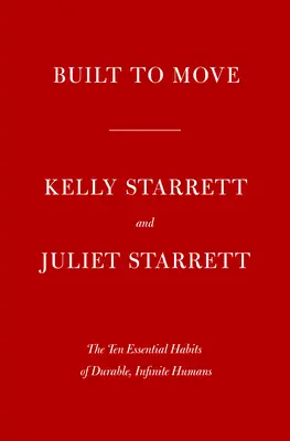 Built to Move: Desať základných návykov, ktoré vám pomôžu slobodne sa pohybovať a naplno žiť - Built to Move: The Ten Essential Habits to Help You Move Freely and Live Fully