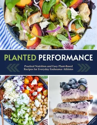 Planted Performance (Plant Based Athlete, Vegetariánska kuchárka, Vegánska kuchárka): Jednoduché recepty na rastlinnej báze, plány jedál a výživa pre všetkých športovcov - Planted Performance (Plant Based Athlete, Vegetarian Cookbook, Vegan Cookbook): Easy Plant-Based Recipes, Meal Plans, and Nutrition for All Athletes