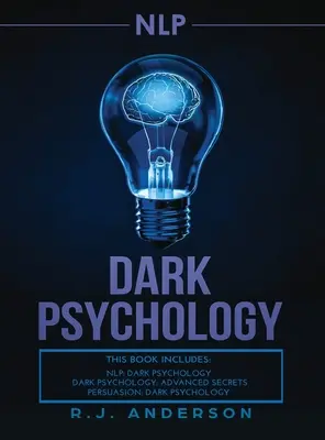 nlp: Séria 3 rukopisov: Temná psychológia - tajné techniky, ako ovplyvniť kohokoľvek pomocou temného NLP, skrytého presviedčania a adv. - nlp: Dark Psychology Series 3 Manuscripts - Secret Techniques To Influence Anyone Using Dark NLP, Covert Persuasion and Adv