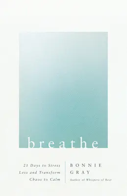Dýchaj: 21 dní na zníženie stresu a premenu chaosu na pokoj - Breathe: 21 Days to Stress Less and Transform Chaos to Calm