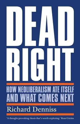 Mŕtva pravica: Ako sa neoliberalizmus zožral a čo bude nasledovať - Dead Right: How Neoliberalism Ate Itself and What Comes Next
