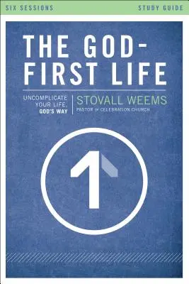 Život v prvom rade o Bohu, študijná príručka: Uvoľni svoj život, Božia cesta - The God-First Life, Study Guide: Uncomplicate Your Life, God's Way