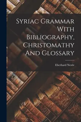 Sýrska gramatika s bibliografiou, christomatikou a slovníkom - Syriac Grammar With Bibliography, Christomathy And Glossary