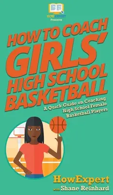 Ako trénovať stredoškolský basketbal dievčat: Ako trénovať basketbalistky na strednej škole? - How To Coach Girls' High School Basketball: A Quick Guide on Coaching High School Female Basketball Players
