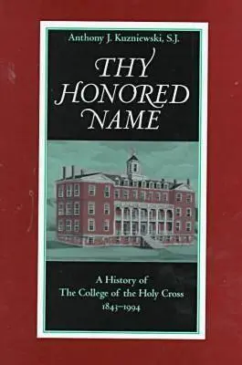 Tvoje čestné meno: A History of the College of the Holy Cross, 1843-1994 - Thy Honored Name: A History of the College of the Holy Cross, 1843-1994