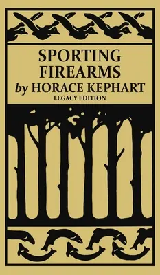 Športové strelné zbrane (Legacy Edition): Klasická príručka o poľovníckych nástrojoch, streľbe a základnom vybavení do terénu - Sporting Firearms (Legacy Edition): A Classic Handbook on Hunting Tools, Marksmanship, and Essential Equipment for the Field