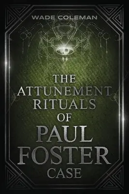 Rituály naladenia Paula Fostera Casea: Obradná mágia - The Attunement Rituals of Paul Foster Case: Ceremonial Magic