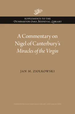 Komentár k dielu Nigel z Canterbury Zázraky Panny Márie - A Commentary on Nigel of Canterbury's Miracles of the Virgin