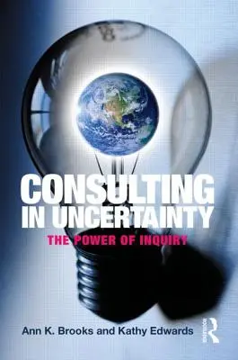 Poradenstvo v neistote: The Power of Inquiry: The Power of Inquiry - Consulting in Uncertainty: The Power of Inquiry