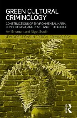 Zelená kultúrna kriminológia: Konštrukcie environmentálnej škody, konzumerizmu a odporu voči ekocíde - Green Cultural Criminology: Constructions of Environmental Harm, Consumerism, and Resistance to Ecocide