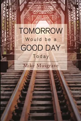 Zajtra by bol dobrý deň dnes - Tomorrow Would be a Good Day Today