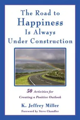 Cesta k šťastiu je vždy vo výstavbe: 50 aktivít na vytvorenie pozitívneho pohľadu na svet - The Road to Happiness Is Always Under Construction: 50 Activities for Creating a Positive Outlook