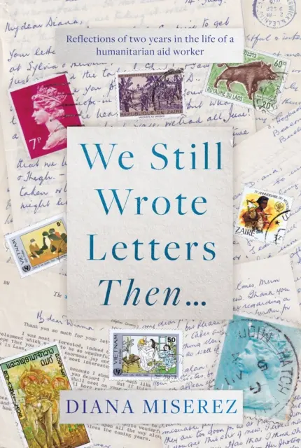 Vtedy sme ešte písali listy... - Úvahy o dvoch rokoch života humanitárneho pracovníka - We Still Wrote Letters Then... - Reflections of two years in the life of a humanitarian aid worker