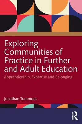 Skúmanie spoločenstiev praxe v ďalšom vzdelávaní a vzdelávaní dospelých: Učňovská príprava, odbornosť a príslušnosť - Exploring Communities of Practice in Further and Adult Education: Apprenticeship, Expertise and Belonging