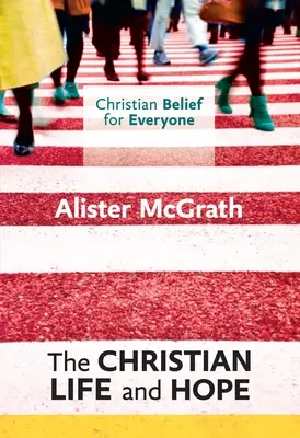 Kresťanská viera pre každého: Kresťanský život a nádej - Christian Belief for Everyone: The Christian Life and Hope