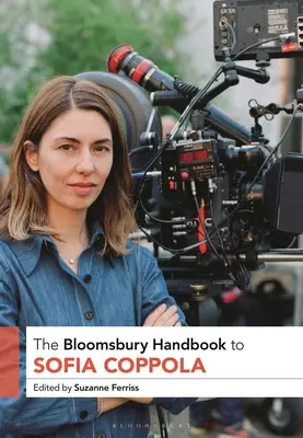 Bloomsbury Handbook to Sofia Coppola - The Bloomsbury Handbook to Sofia Coppola