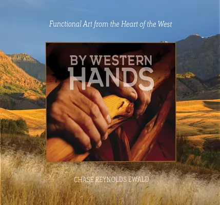 Západné ruky: Funkčné umenie zo srdca Západu - By Western Hands: Functional Art from the Heart of the West