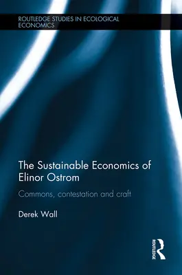 The Sustainable Economics of Elinor Ostrom: Spoločenstvo, spor a remeslo - The Sustainable Economics of Elinor Ostrom: Commons, Contestation and Craft