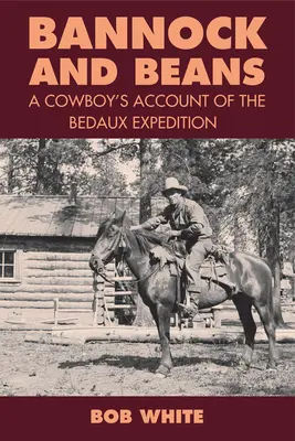 Bannock a fazuľa: Kovbojský príbeh o expedícii Bedaux - Bannock and Beans: A Cowboy's Account of the Bedaux Expedition