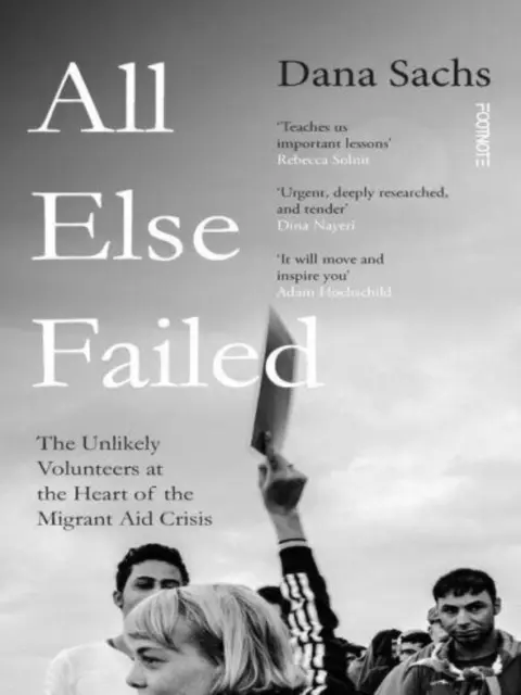 Všetko ostatné zlyhalo - nepravdepodobní dobrovoľníci v centre krízy pomoci migrantom - All Else Failed - The Unlikely Volunteers at the Heart of the Migrant Aid Crisis