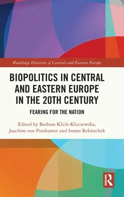Biopolitika v strednej a východnej Európe v 20. storočí: Strach o národ - Biopolitics in Central and Eastern Europe in the 20th Century: Fearing for the Nation