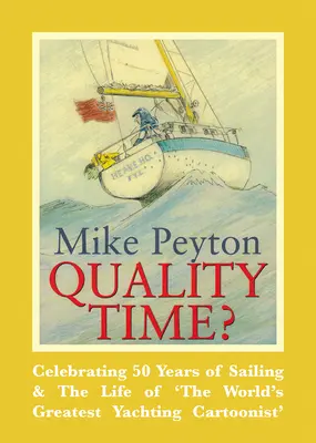 Kvalitný čas? Oslavy 50 rokov plachtenia a života „najväčšieho jachtárskeho karikaturistu na svete - Quality Time?: Celebrating 50 Years of Sailing & the Life of 'The World's Greatest Yachting Cartoonist'