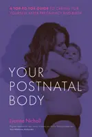 Vaše popôrodné telo: Vydanie knihy: Po pôrode a po tehotenstve sa o seba staráte od vrchu po päty - Your Postnatal Body: A Top to Toe Guide to Caring for Yourself After Pregnancy and Birth