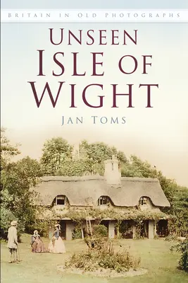 Neviditeľný ostrov Wight: Británia na starých fotografiách - Unseen Isle of Wight: Britain in Old Photographs