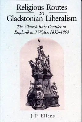 Náboženské cesty ku gladstonovskému liberalizmu: Vydanie: Gladstonovská kniha: Konflikt cirkevných sadzieb v Anglicku a Walese v rokoch 1852 - 1868 - Religious Routes to Gladstonian Liberalism: The Church Rate Conflict in England and Wales 1852-1868