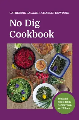 No Dig Cookbook: Sezónne hostiny z domácej zeleniny - No Dig Cookbook: Seasonal Feasts from Homegrown Vegetables