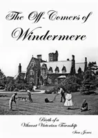 Off-Comers of Windermere, Zrod živého viktoriánskeho mestečka - Off-Comers of Windermere, Birth of a Vibrant Victorian Township