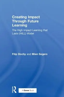 Vytváranie vplyvu prostredníctvom budúceho vzdelávania: (Hillov) model učenia s vysokým vplyvom, ktoré pretrváva - Creating Impact Through Future Learning: The High Impact Learning That Lasts (Hill) Model