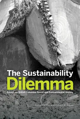 Dilema udržateľnosti: Eseje o lesníckej a environmentálnej histórii Britskej Kolumbie - The Sustainability Dilemma: Essays on British Columbia Forest and Environmental History