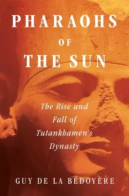 Faraóni slnka: Vzostup a pád Tutanchamónovej dynastie - Pharaohs of the Sun: The Rise and Fall of Tutankhamun's Dynasty