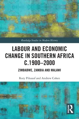 Pracovné a hospodárske zmeny v južnej Afrike v rokoch 1900 - 2000: Zimbabwe, Zambia a Malawi - Labour and Economic Change in Southern Africa c.1900-2000: Zimbabwe, Zambia and Malawi