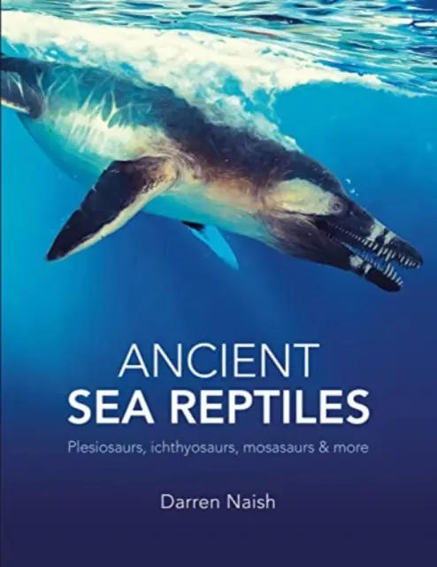 Dávne morské plazy - Plesiosaury, ichtyosaury, mosasaury a ďalšie - Ancient Sea Reptiles - Plesiosaurs, ichthyosaurs, mosasaurs and more