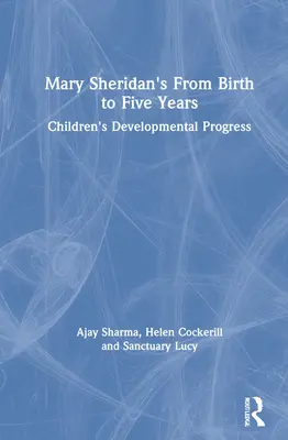 Mary Sheridan's from Birth to Five Years: Vývojové pokroky detí - Mary Sheridan's from Birth to Five Years: Children's Developmental Progress