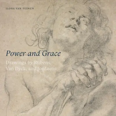 Sila a milosť: Kresby Rubensa, Van Dycka a Jordeana - Power and Grace: Drawings by Rubens, Van Dyck, and Jordeans