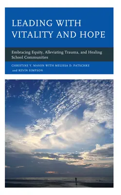 Vedenie s vitalitou a nádejou: prijatie rovnosti, zmiernenie traumy a ozdravenie školských komunít - Leading with Vitality and Hope: Embracing Equity, Alleviating Trauma, and Healing School Communities